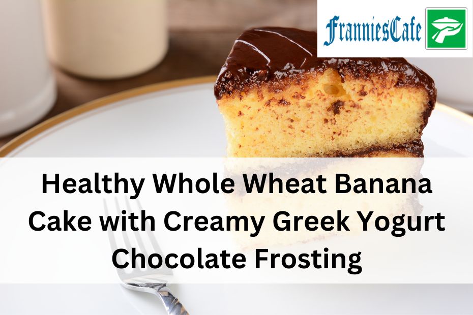 Healthy Whole Wheat Banana Cake with Creamy Greek Yogurt Chocolate Frosting