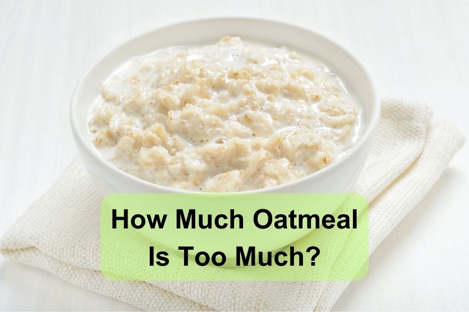 How Much Oatmeal Is Too Much