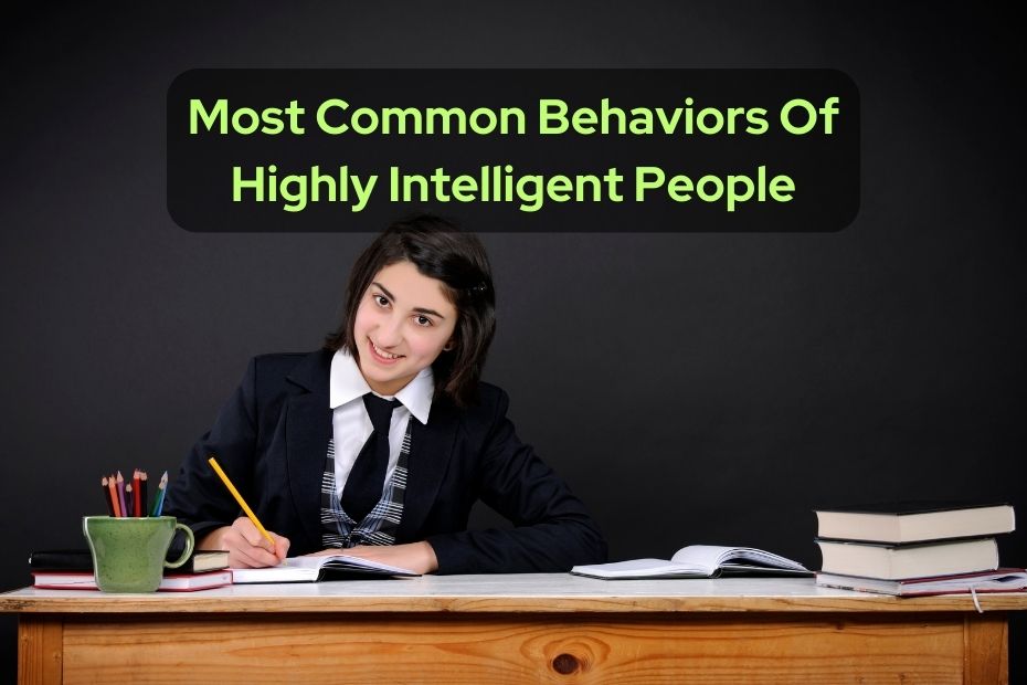 Most Common Behaviors Of Highly Intelligent People